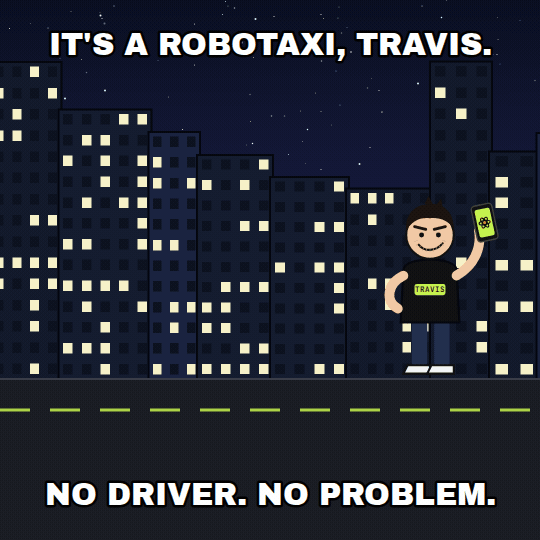 It's a robotaxi, Travis (loop)