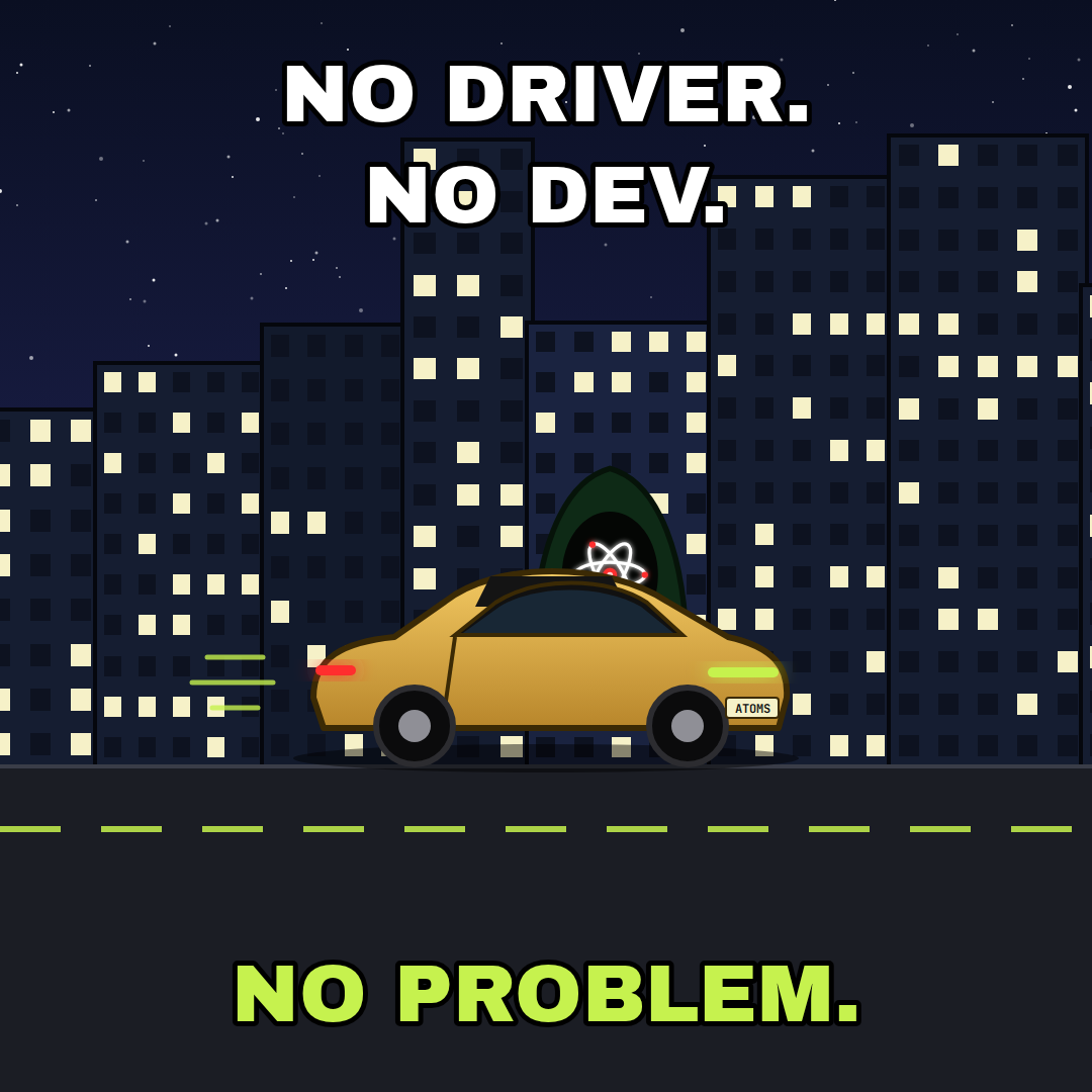 No driver. No dev. No problem.
